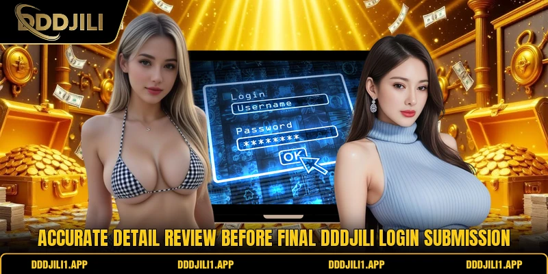 Accurate detail review before final DDDJILI login submission