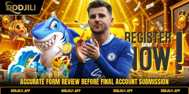 Accurate form review before final account submission