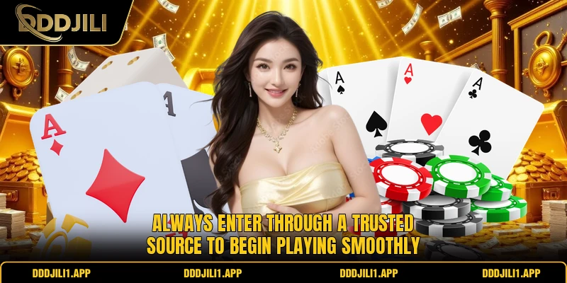 Always enter through a trusted source to begin playing smoothly 