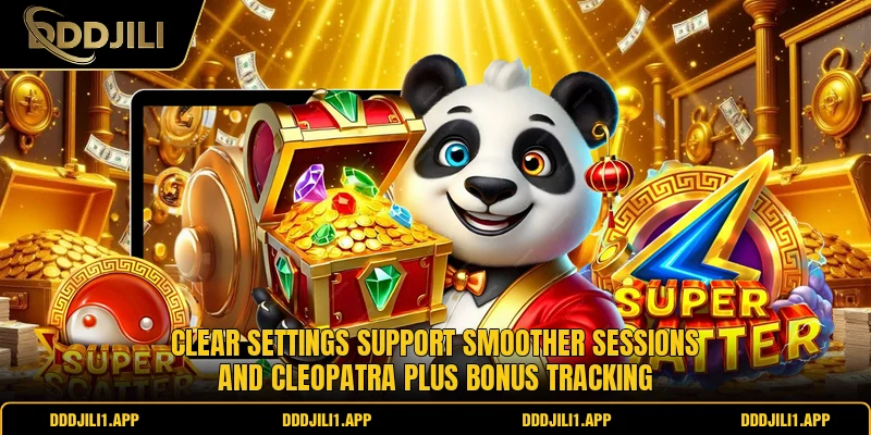 Clear settings support smoother sessions and Cleopatra Plus bonus tracking