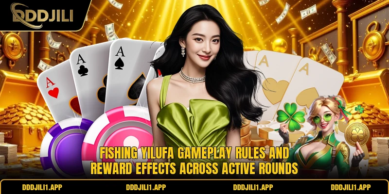Fishing Yilufa gameplay rules and reward effects across active rounds