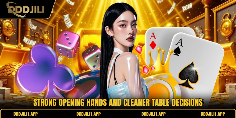 Strong opening hands and cleaner table decisions