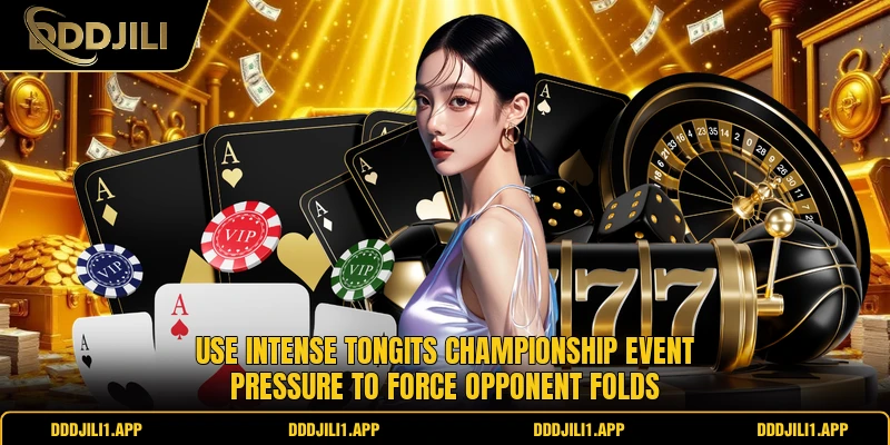 Use intense Tongits Championship Event pressure to force opponent folds 